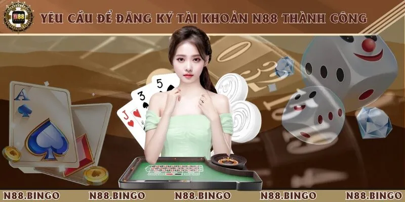 Hướng Dẫn Đăng Ký Tài Khoản Cá Cược N88 Chỉ Với 4 Bước Điều kiện và thông tin cần đáp ứng, chuẩn bị cho quá trình tạo tài khoản mới