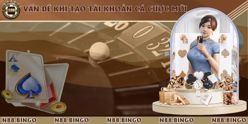 Hướng Dẫn Đăng Ký Tài Khoản Cá Cược N88 Chỉ Với 4 Bước Một số vấn đề có thể gặp phải trong quá trình tạo lập tài khoản mới