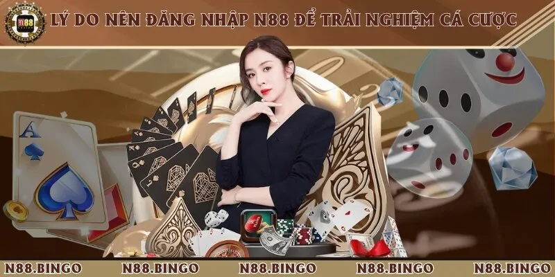 5 Bước Đăng Nhập Và Sử Dụng Dịch Vụ Của Nhà Cái N88 Top những lý do mà người chơi nên đăng nhập trải nghiệm