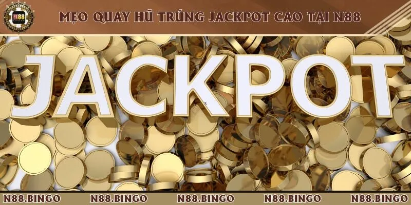 Hướng Dẫn Cách Ăn Jackpot Tại N88 Cực Đơn Giản Khám phá những tips quay hũ ăn jackpot