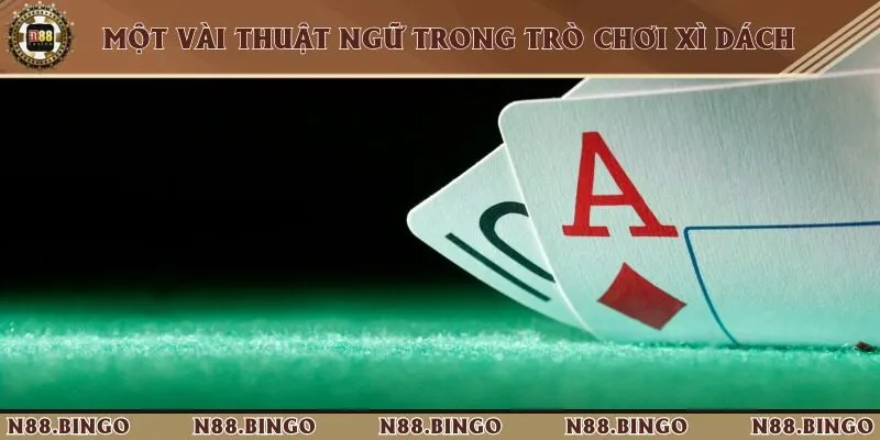 Hé Lộ Cách Chơi Xì Dách Tại N88 Siêu Đỉnh Tổng hợp 7 thuật ngữ khi chơi xì dách cần ghi nhớ